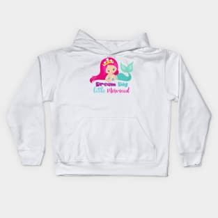 Cute Mermaid, Pink Hair, Dream Big Little Mermaid Kids Hoodie